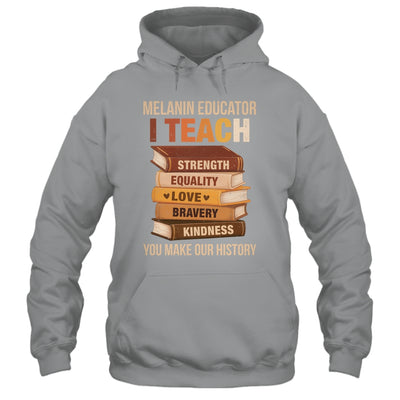 Black History Melanin Educator I Teach Strength Men Women Shirt & Hoodie | siriusteestore
