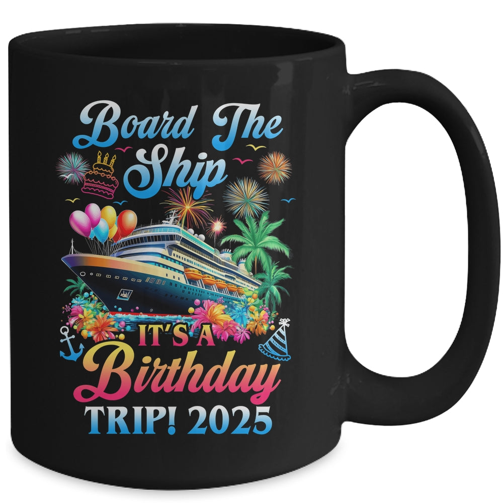 Board The Ship It's A Birthday Trip 2025 Birthday Cruise Mug | siriusteestore