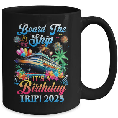 Board The Ship It's A Birthday Trip 2025 Birthday Cruise Mug | siriusteestore