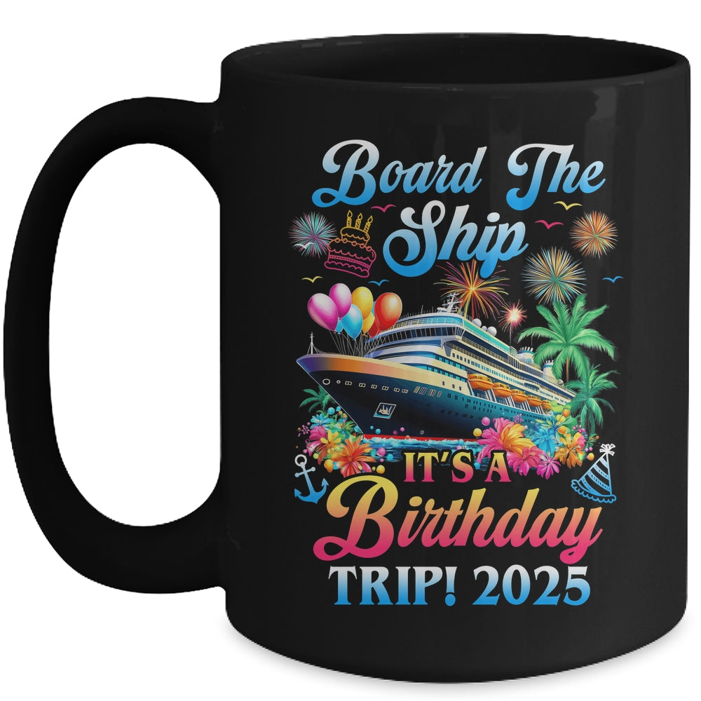 Board The Ship It's A Birthday Trip 2025 Birthday Cruise Mug | siriusteestore