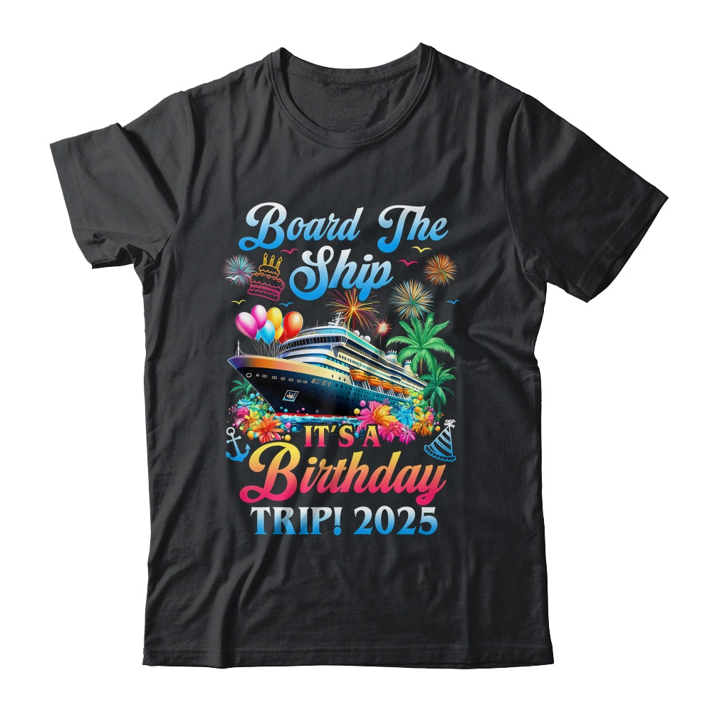 Board The Ship It's A Birthday Trip 2025 Birthday Cruise Shirt & Tank Top | siriusteestore