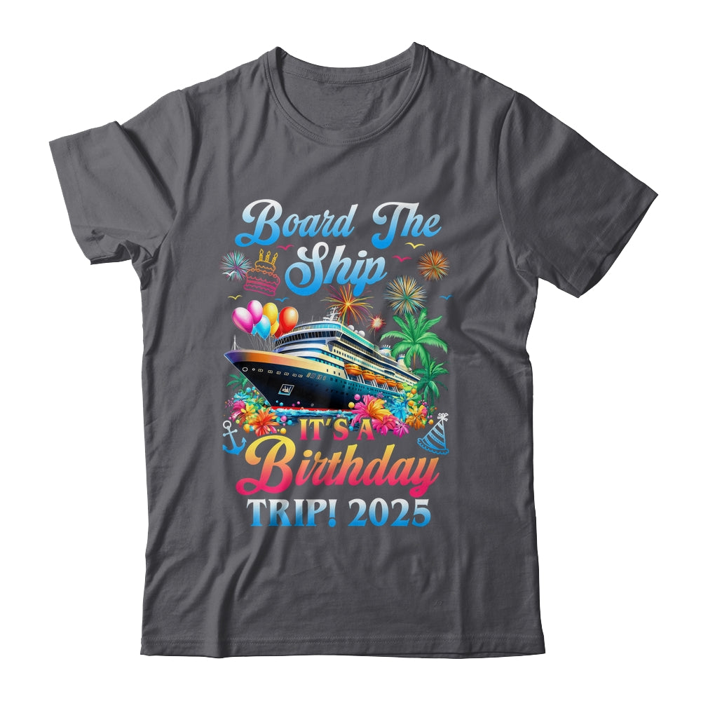 Board The Ship It's A Birthday Trip 2025 Birthday Cruise Shirt & Tank Top | siriusteestore