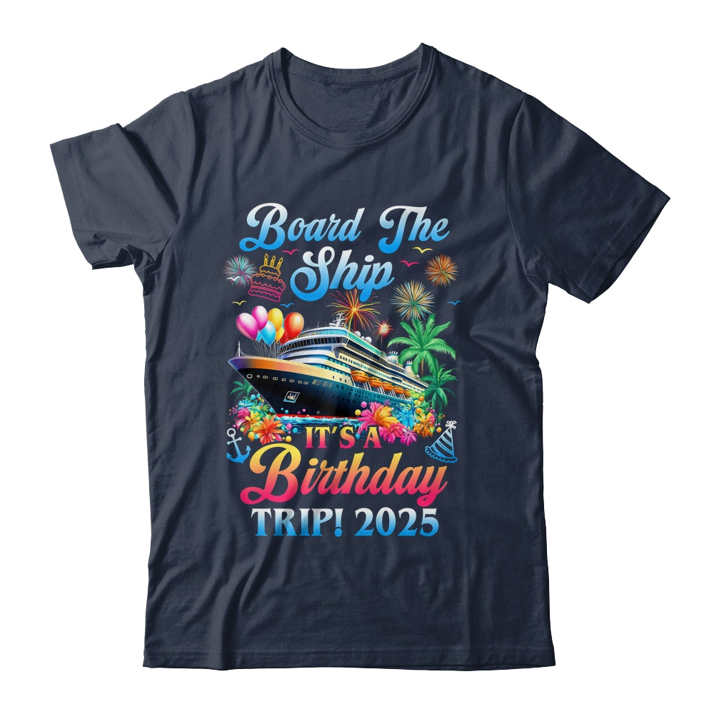 Board The Ship It's A Birthday Trip 2025 Birthday Cruise Shirt & Tank Top | siriusteestore