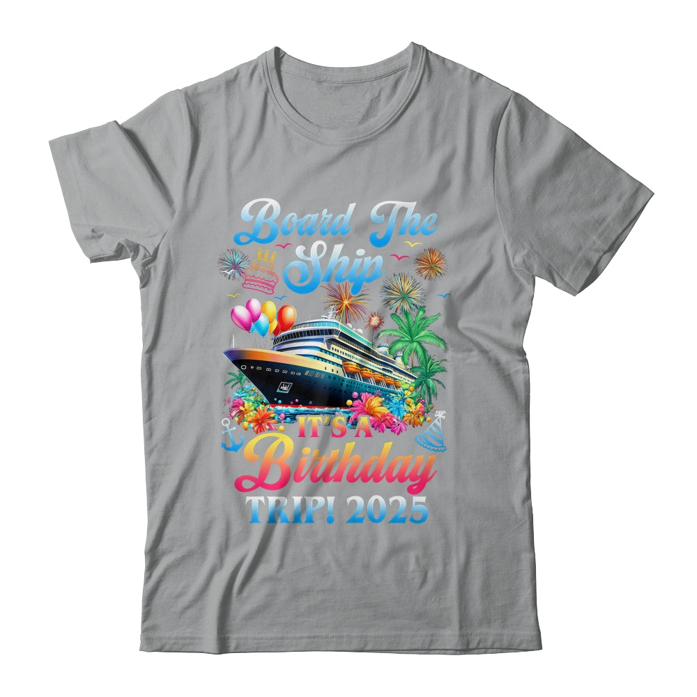 Board The Ship It's A Birthday Trip 2025 Birthday Cruise Shirt & Tank Top | siriusteestore