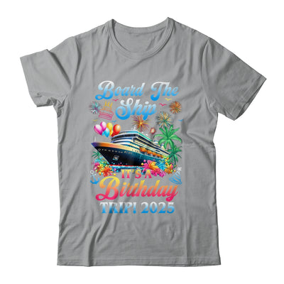 Board The Ship It's A Birthday Trip 2025 Birthday Cruise Shirt & Tank Top | siriusteestore