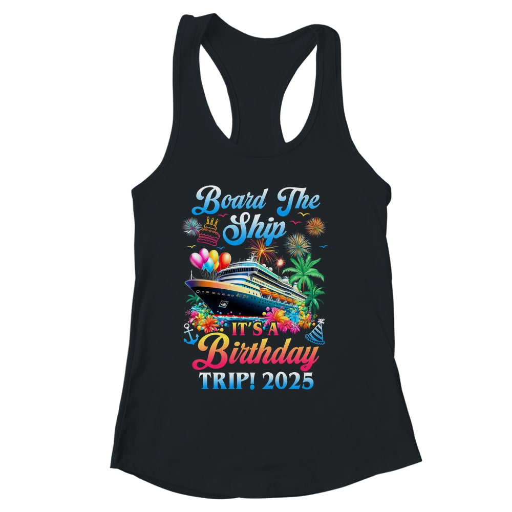 Board The Ship It's A Birthday Trip 2025 Birthday Cruise Shirt & Tank Top | siriusteestore