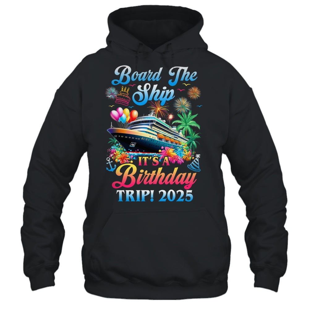 Board The Ship It's A Birthday Trip 2025 Birthday Cruise Shirt & Tank Top | siriusteestore
