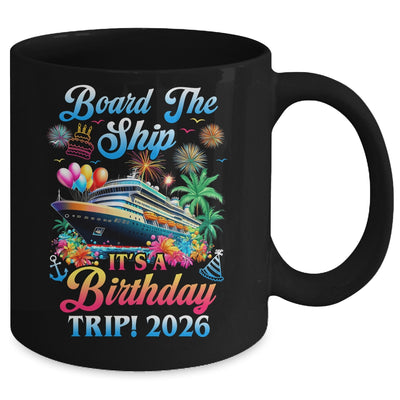 Board The Ship It's A Birthday Trip 2026 Birthday Cruise Mug | siriusteestore