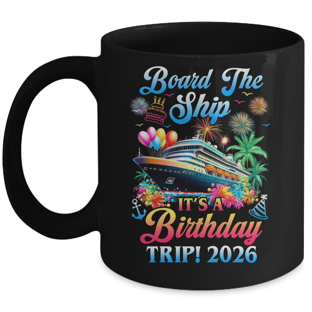 Board The Ship It's A Birthday Trip 2026 Birthday Cruise Mug | siriusteestore