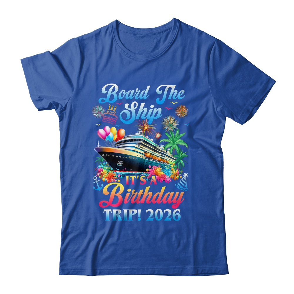 Board The Ship It's A Birthday Trip 2026 Birthday Cruise Shirt & Tank Top | siriusteestore