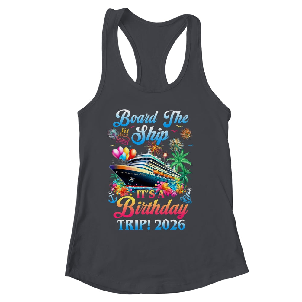 Board The Ship It's A Birthday Trip 2026 Birthday Cruise Shirt & Tank Top | siriusteestore