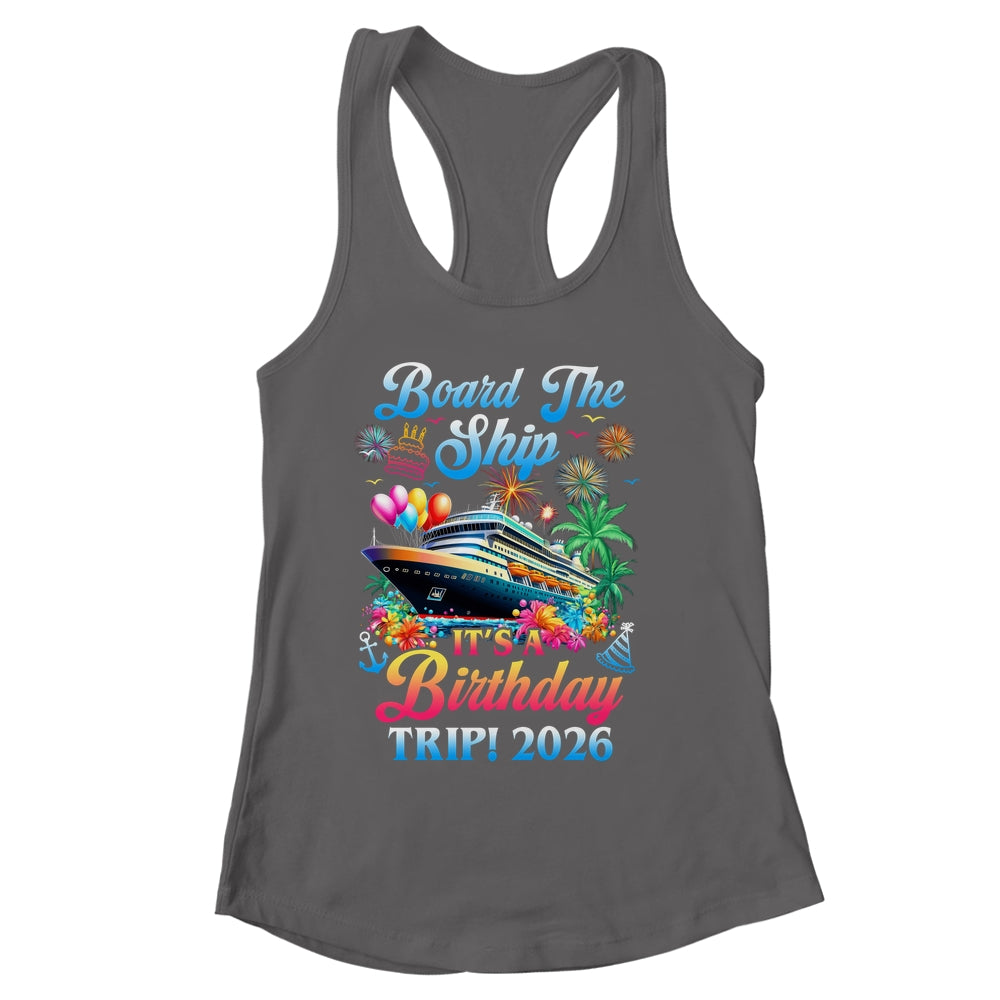 Board The Ship It's A Birthday Trip 2026 Birthday Cruise Shirt & Tank Top | siriusteestore