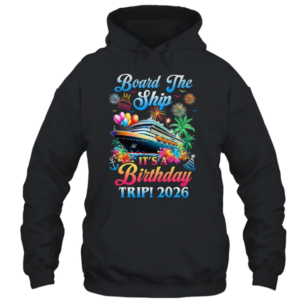 Board The Ship It's A Birthday Trip 2026 Birthday Cruise Shirt & Tank Top | siriusteestore