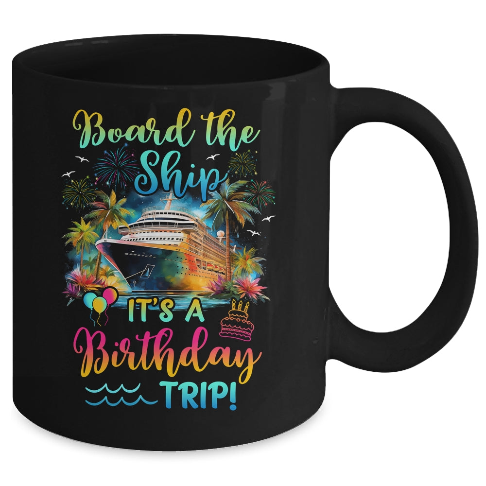 Board The Ship It's A Birthday Trip Cruise Birthday Vacation Mug | siriusteestore