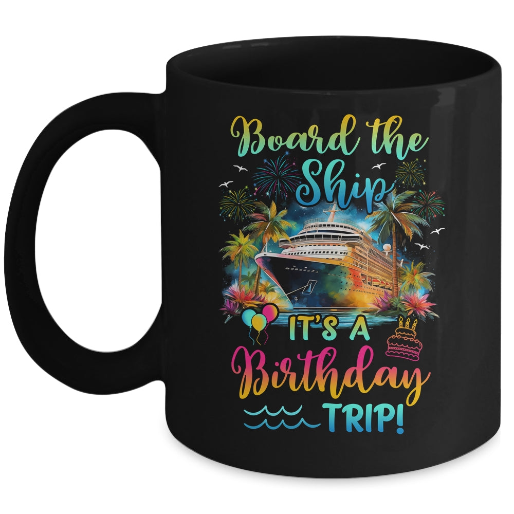 Board The Ship It's A Birthday Trip Cruise Birthday Vacation Mug | siriusteestore