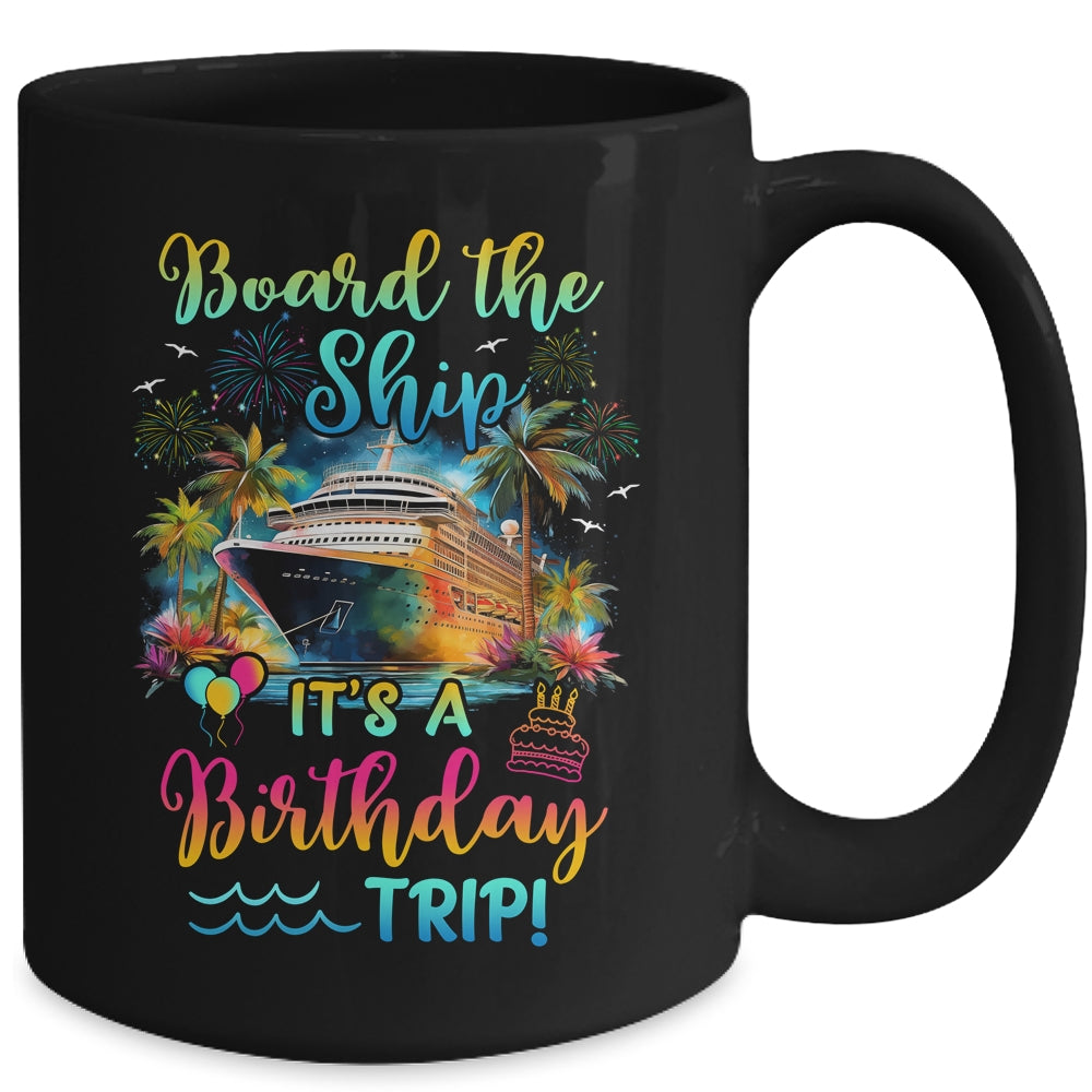 Board The Ship It's A Birthday Trip Cruise Birthday Vacation Mug | siriusteestore