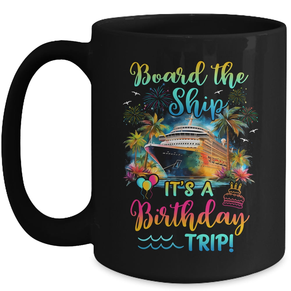 Board The Ship It's A Birthday Trip Cruise Birthday Vacation Mug | siriusteestore