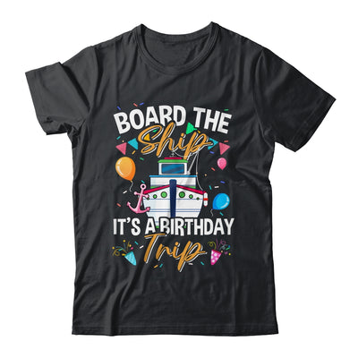 Board The Ship It's A Birthday Trip Cruise Cruising Vacation Shirt & Tank Top | siriusteestore