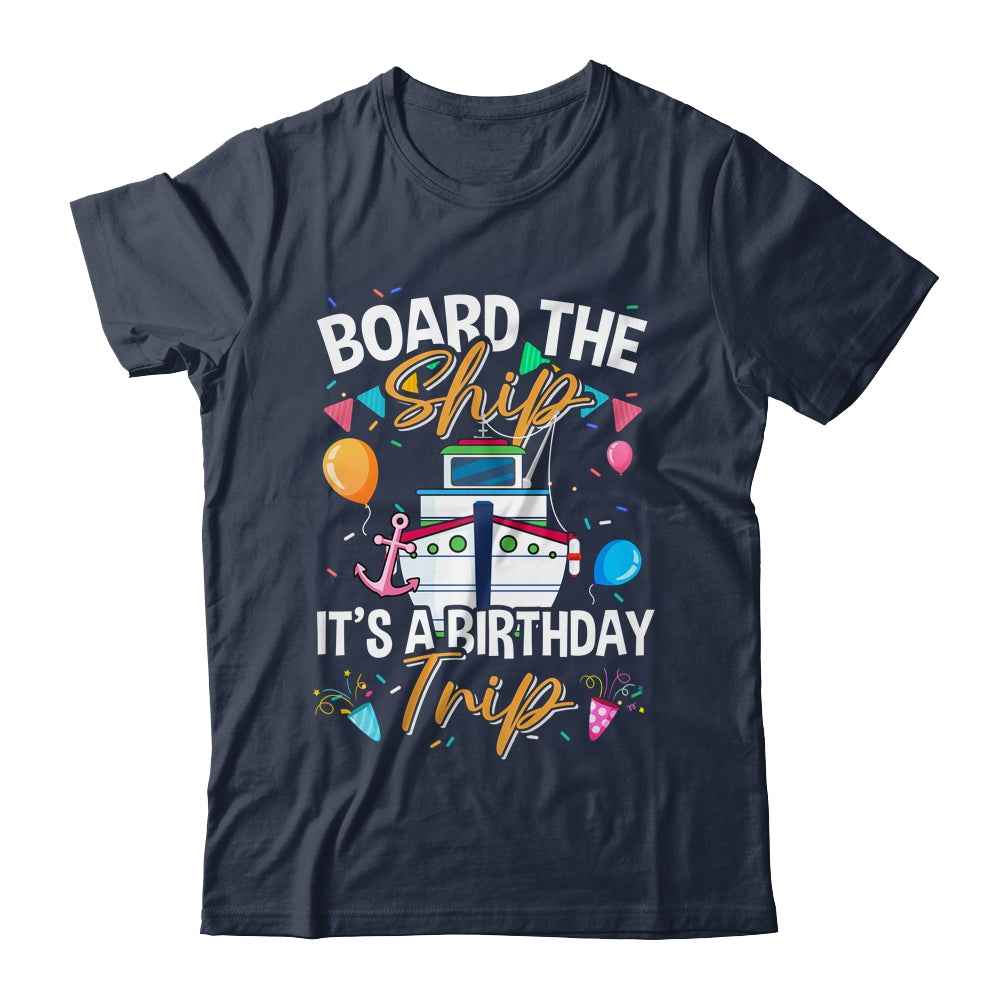 Board The Ship It's A Birthday Trip Cruise Cruising Vacation Shirt & Tank Top | siriusteestore