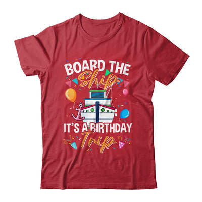 Board The Ship It's A Birthday Trip Cruise Cruising Vacation Shirt & Tank Top | siriusteestore