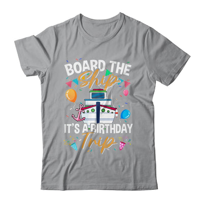 Board The Ship It's A Birthday Trip Cruise Cruising Vacation Shirt & Tank Top | siriusteestore