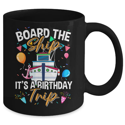 Board The Ship It's A Birthday Trip Cruise Cruising Vacation Mug | siriusteestore