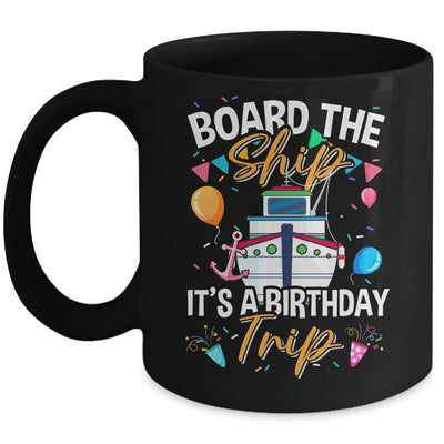 Board The Ship It's A Birthday Trip Cruise Cruising Vacation Mug | siriusteestore
