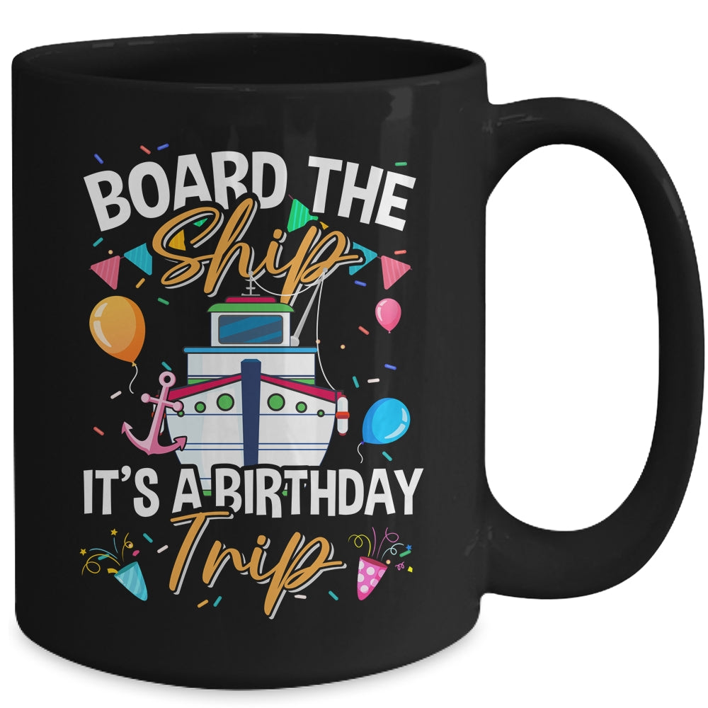 Board The Ship It's A Birthday Trip Cruise Cruising Vacation Mug | siriusteestore