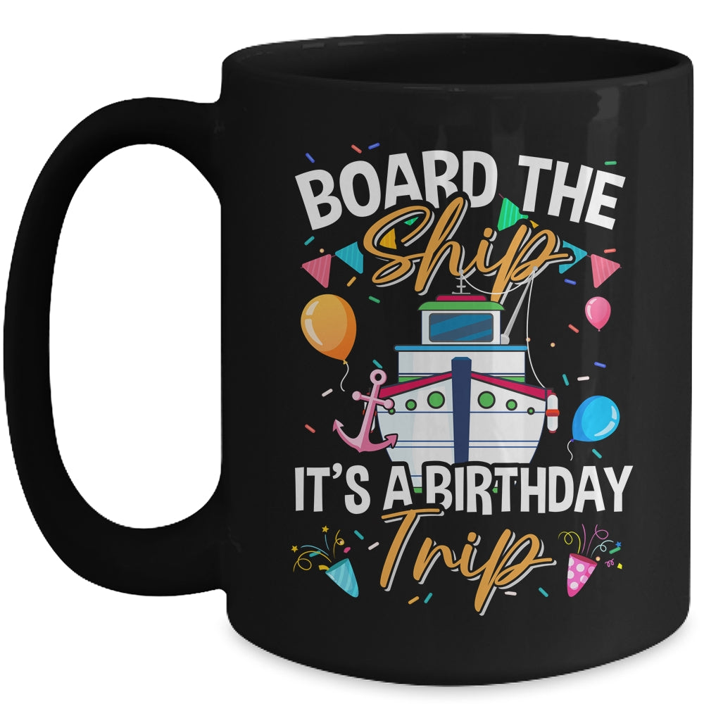 Board The Ship It's A Birthday Trip Cruise Cruising Vacation Mug | siriusteestore