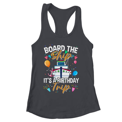 Board The Ship It's A Birthday Trip Cruise Cruising Vacation Shirt & Tank Top | siriusteestore