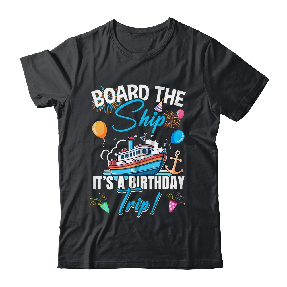 Board The Ship It's A Birthday Trip Funny Birthday Vacation Shirt & Tank Top | siriusteestore