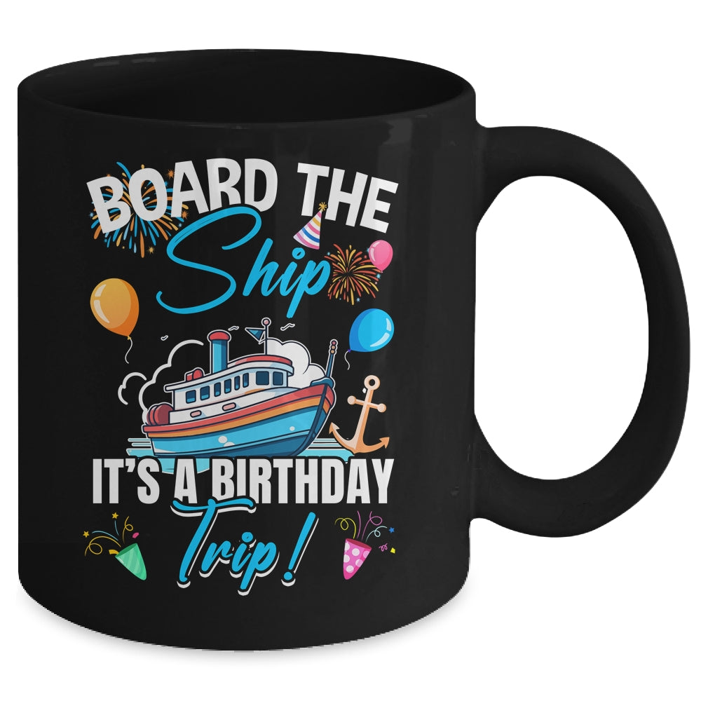 Board The Ship It's A Birthday Trip Funny Birthday Vacation Mug | siriusteestore