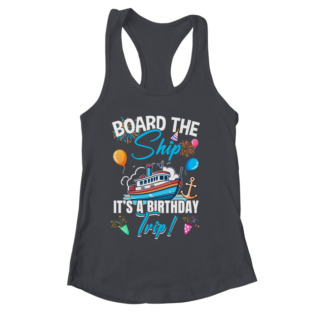 Board The Ship It's A Birthday Trip Funny Birthday Vacation Shirt & Tank Top | siriusteestore