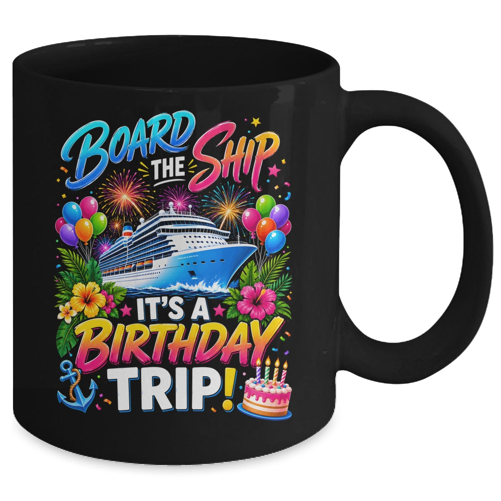 Board The Ship Its A Birthday Trip Cruise Birthday Cruising Mug | siriusteestore
