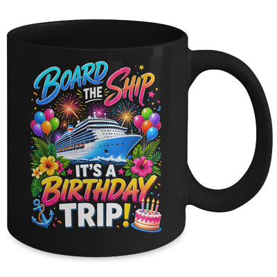 Board The Ship Its A Birthday Trip Cruise Birthday Cruising Mug | siriusteestore