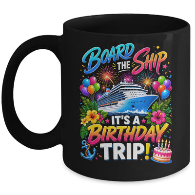Board The Ship Its A Birthday Trip Cruise Birthday Cruising Mug | siriusteestore