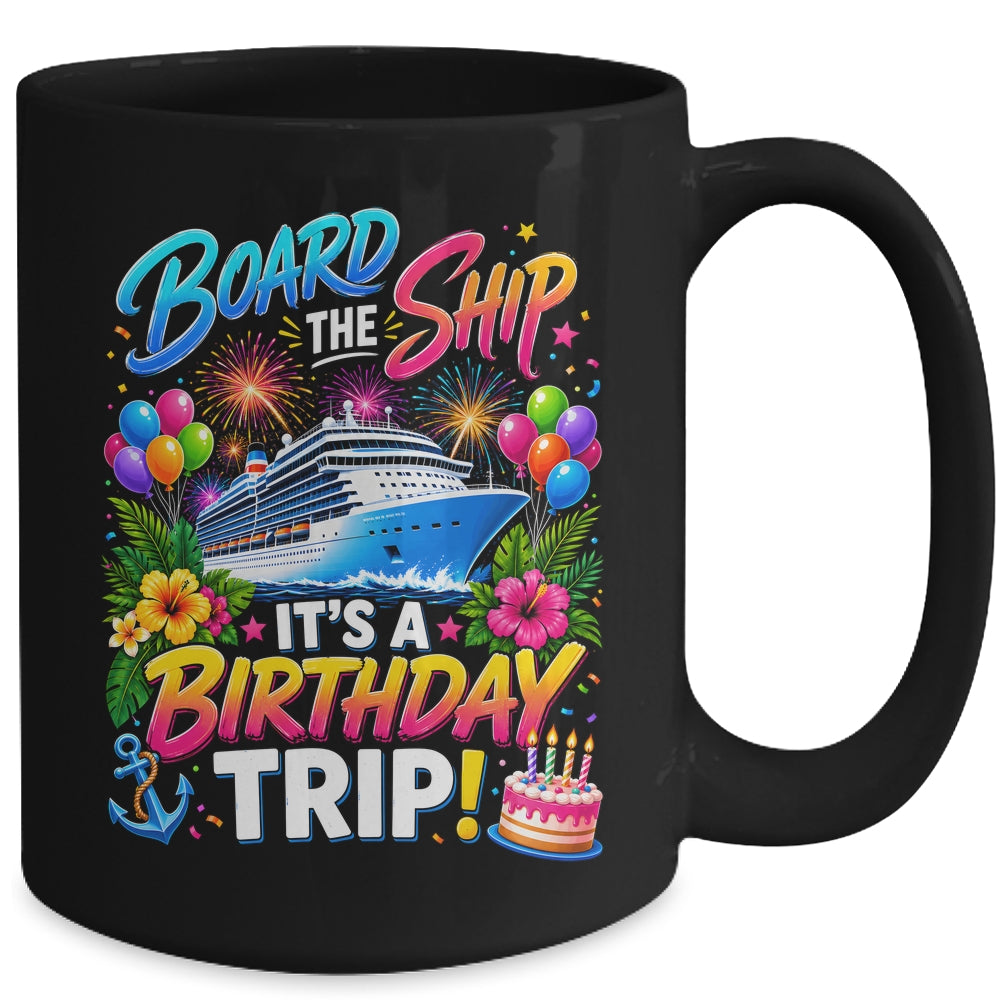 Board The Ship Its A Birthday Trip Cruise Birthday Cruising Mug | siriusteestore