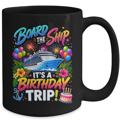 Board The Ship Its A Birthday Trip Cruise Birthday Cruising Mug | siriusteestore