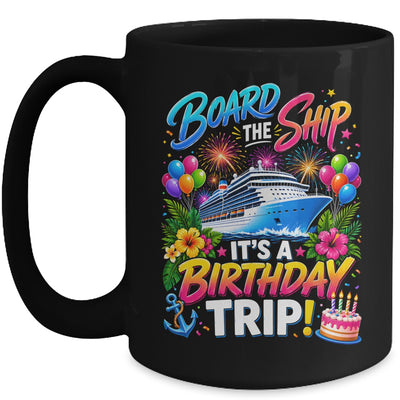 Board The Ship Its A Birthday Trip Cruise Birthday Cruising Mug | siriusteestore