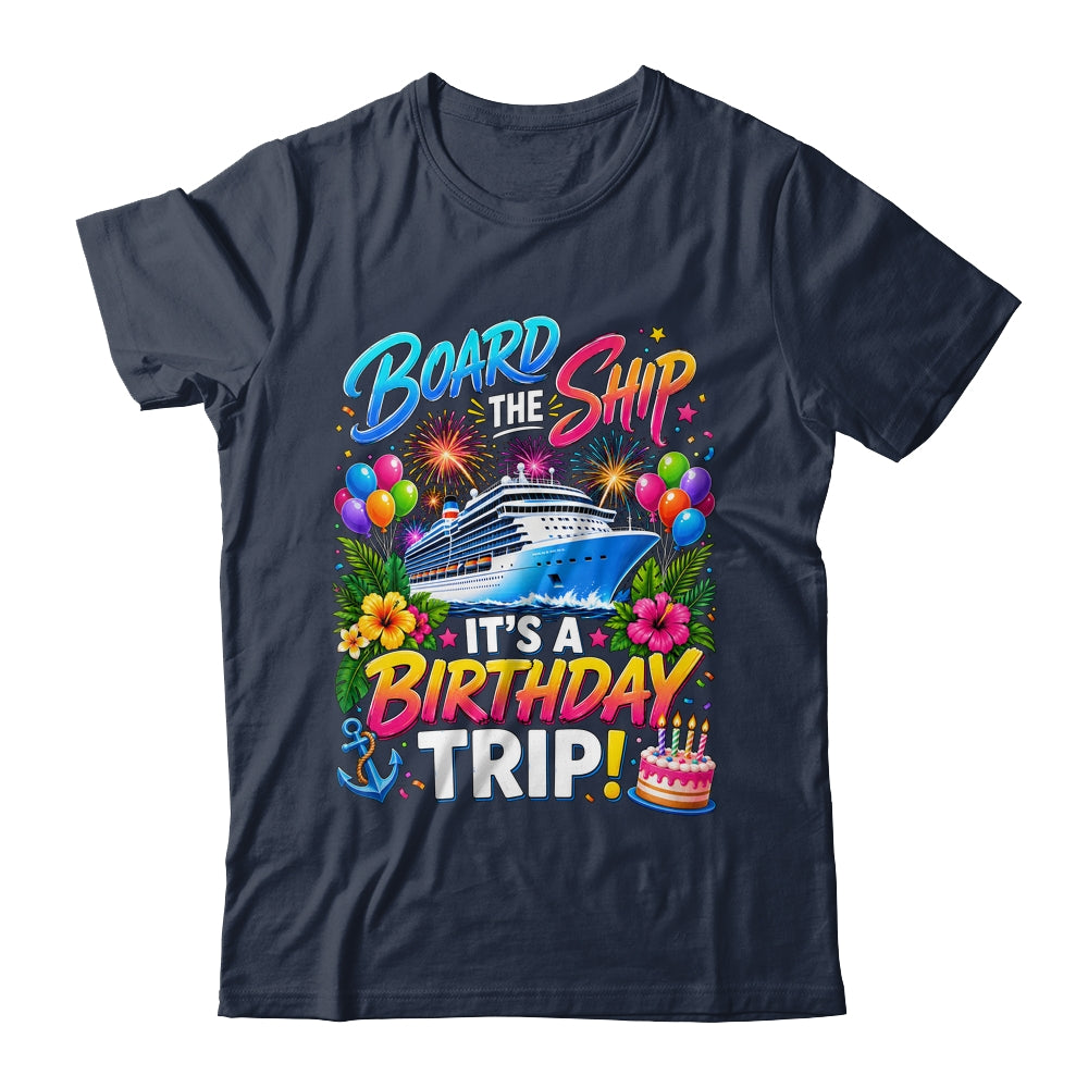 Board The Ship Its A Birthday Trip Cruise Birthday Cruising Shirt & Tank Top | siriusteestore