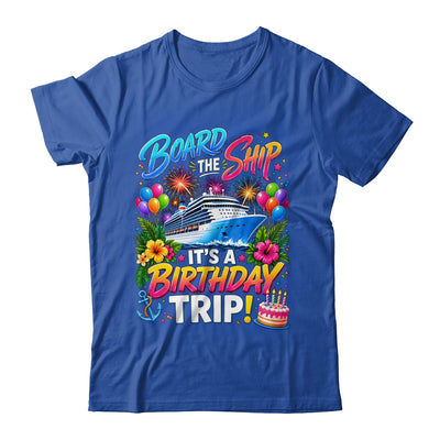 Board The Ship Its A Birthday Trip Cruise Birthday Cruising Shirt & Tank Top | siriusteestore
