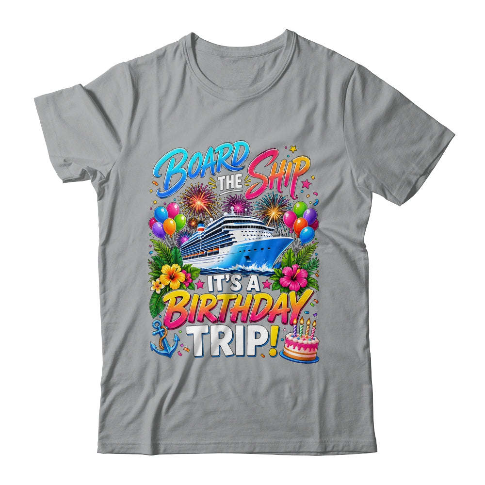 Board The Ship Its A Birthday Trip Cruise Birthday Cruising Shirt & Tank Top | siriusteestore