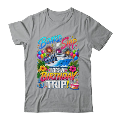 Board The Ship Its A Birthday Trip Cruise Birthday Cruising Shirt & Tank Top | siriusteestore