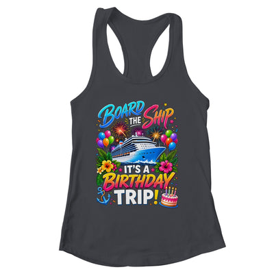 Board The Ship Its A Birthday Trip Cruise Birthday Cruising Shirt & Tank Top | siriusteestore