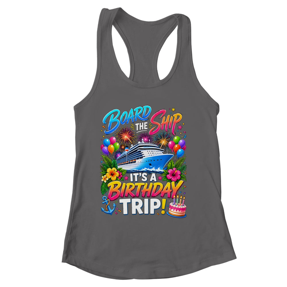 Board The Ship Its A Birthday Trip Cruise Birthday Cruising Shirt & Tank Top | siriusteestore