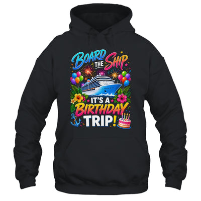 Board The Ship Its A Birthday Trip Cruise Birthday Cruising Shirt & Tank Top | siriusteestore