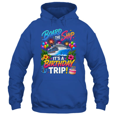 Board The Ship Its A Birthday Trip Cruise Birthday Cruising Shirt & Tank Top | siriusteestore