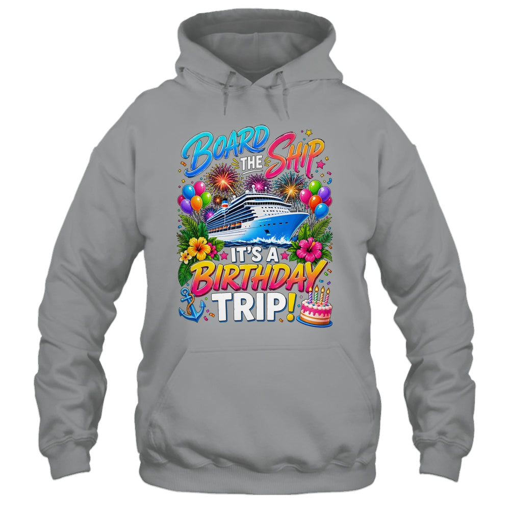Board The Ship Its A Birthday Trip Cruise Birthday Cruising Shirt & Tank Top | siriusteestore