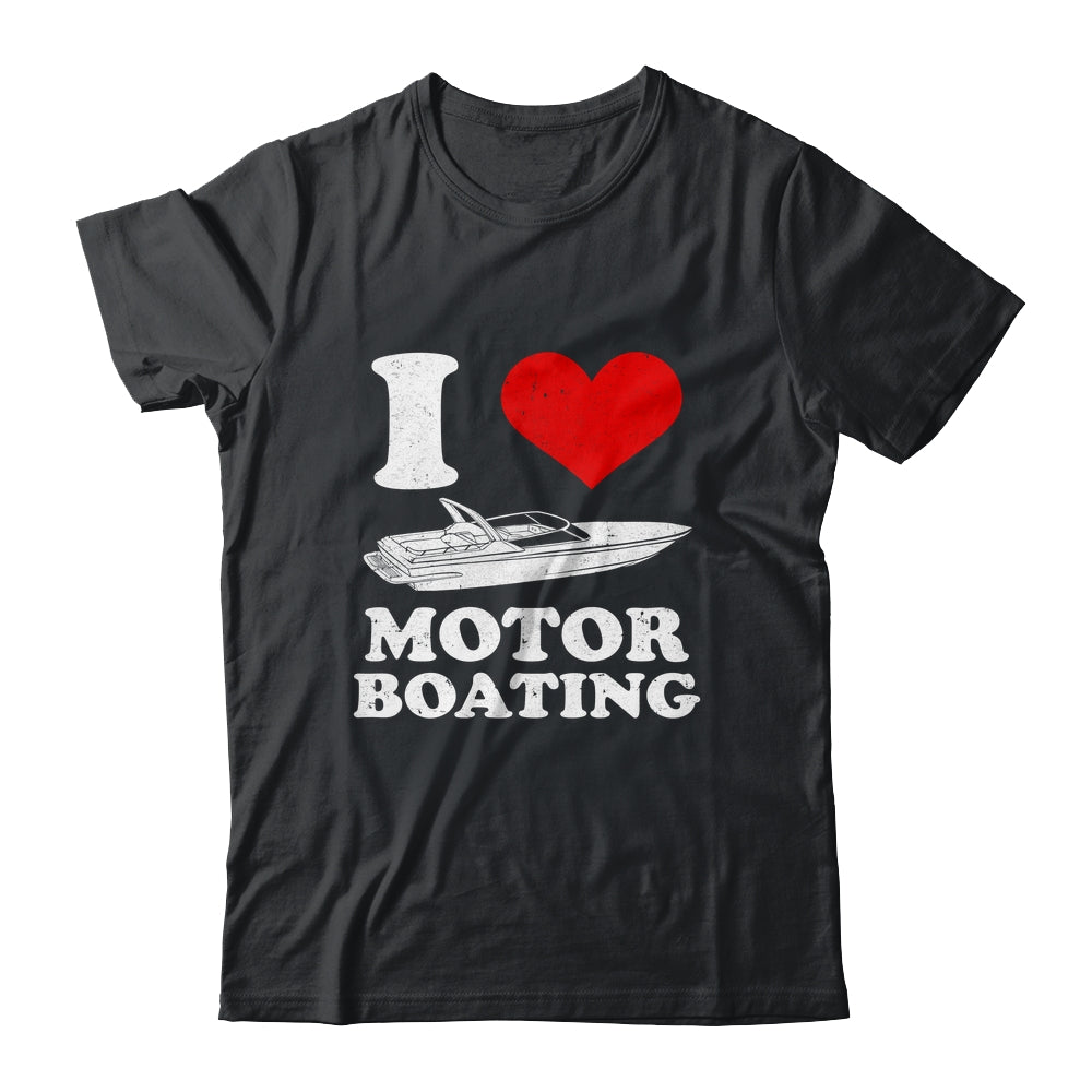 Boater I Love Motor Boating Funny Boating Shirt & Tank Top | siriusteestore