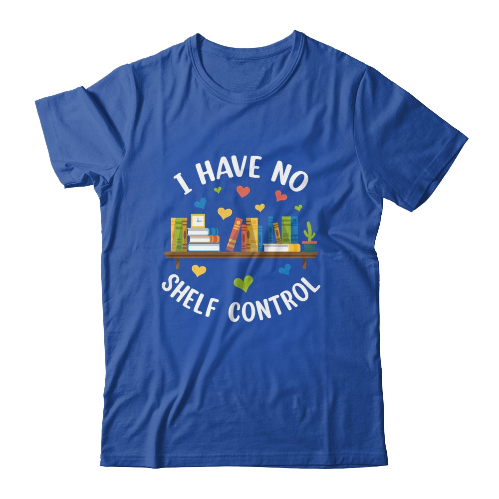 Book Lover I Have No Shelf Control Teacher Librarian Reading Shirt & Tank Top | siriusteestore